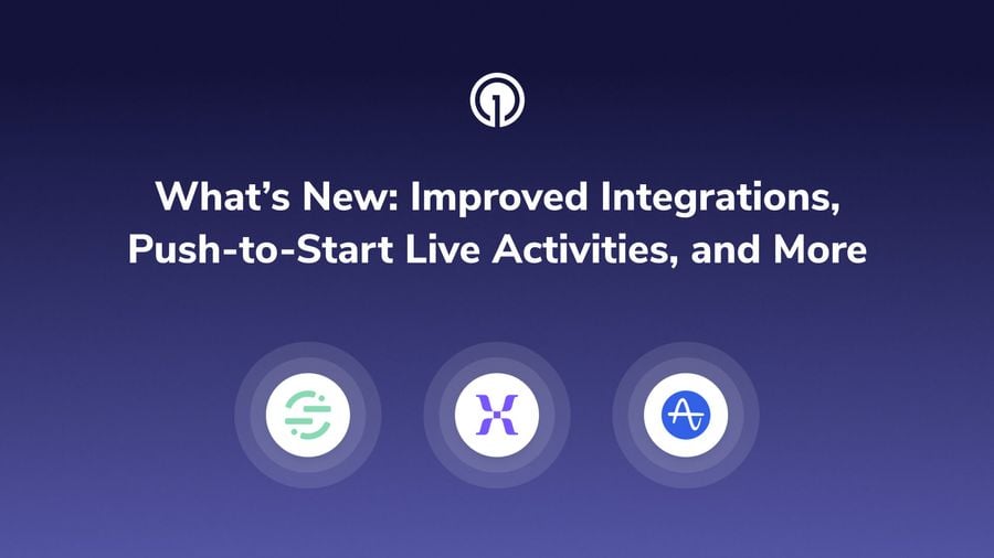 What’s New: Improved Integrations, Push-to-Start Live Activities, and More